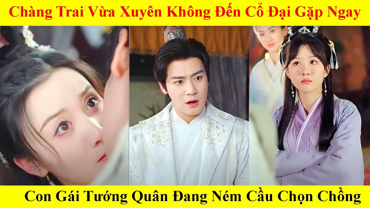 Chàng trai xuyên không đến cổ đại gặp con gái tướng quân